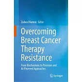 Overcoming Breast Cancer Therapy Resistance: From Mechanisms to Precision and Ai-Powered Approaches