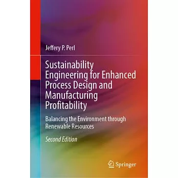 Sustainability Engineering for Enhanced Process Design and Manufacturing Profitability: Balancing the Environment Through Renewable Resources