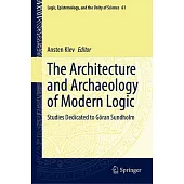 The Architecture and Archaeology of Modern Logic: Studies Dedicated to Göran Sundholm
