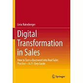 Digital Transformation in Sales: How to Turn a Buzzword Into Real Sales Practice - A 21-Step Guide