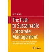 The Path to Sustainable Corporate Management: How to Take Responsibility for People, the Environment and the Economy