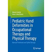 Pediatric Hand Deformities in Occupational Therapy and Physical Therapy: Manual Treatment and Splint Therapy