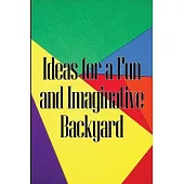 Ideas for a Fun and Imaginative Backyard: A Handbook for Engaging Activities in Your Backyard
