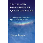 Spaces and Dimensions of Quantum Fields: A Conceptual Approach to Quantum Field Theory