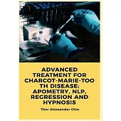 Advanced Treatment for Charcot-Marie-Tooth Disease: Apometry, Nlp, Regression and Hypnosis