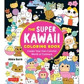 The Super Kawaii Coloring Book: Create Your Own Colorful World of Cuteness