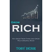 Grow Rich: Key Ideas From Think and Grow Rich Original Book