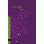 The Catena to James: Reading the Letter of James in the Ancient Greek Commentary Tradition
