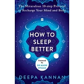 How to Sleep Better: The Miraculous Ten-Step Protocol to Recharge Your Mind and Body