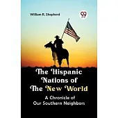 The Hispanic Nations of the New World A CHRONICLE OF OUR SOUTHERN NEIGHBORS