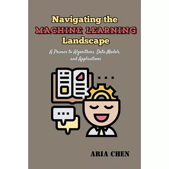 Navigating the Machine Learning Landscape: A Primer to Algorithms, Data Models, and Applications