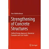 Strengthening of Concrete Structures: Unified Design Approach, Numerical Examples and Case Studies