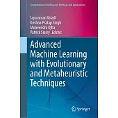 Advanced Machine Learning with Evolutionary and Metaheuristic Techniques