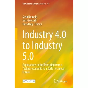 Industry 4.0 to Industry 5.0: Explorations in the Transition from a Techno-Economic to a Socio-Technical Future