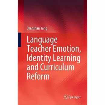 Language Teacher Emotion, Identity Learning and Curriculum Reform