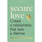 Secure Love: Create A Relationship That Lasts A Lifetime
