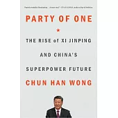 Party Of One : The Rise Of Xi Jinping And China’s Superpower Future