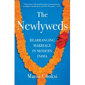 The Newlyweds : Rearranging Marriage In Modern India