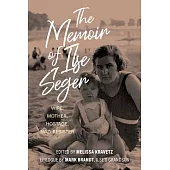 The Memoir of Ilse Seger: Wife, Mother, Hostage, Nazi Resister
