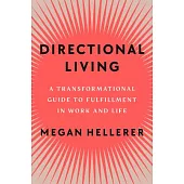 Directional Living: The Underfulfilled Overachiever’s Guide to Fulfillment in Work and Life