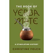 The Book of Yerba Mate: A Stimulating History