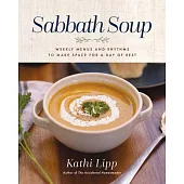 Sabbath Soup: Creating Weekly Menus and Rhythms to Make Space for a Day of Rest
