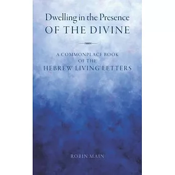 Dwelling in the Presence of the Divine: A Commonplace Book of the Hebrew Living(TM) Letters