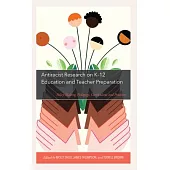 Antiracist Research on K-12 Education and Teacher Preparation: Policy Making, Pedagogy, Curriculum, and Practices