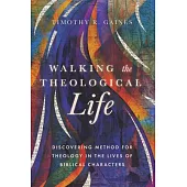 Walking the Theological Life: Discovering Method for Theology in the Lives of Biblical Characters