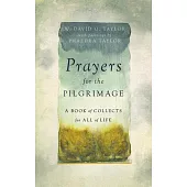 Prayers for the Pilgrimage: A Book of Collects for All of Life