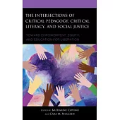 The Intersections of Critical Pedagogy, Critical Literacy, and Social Justice: Toward Empowerment, Equity, and Education for Liberation