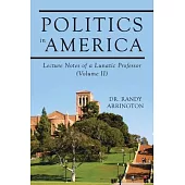 Politics in America: Lecture Notes of a Lunatic Professor (Volume II)
