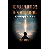The Bible Prophecies of 2030 and Beyond: A Tapestry of Whispers