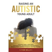 Raising an Autistic Young Adult: A Parents’ Guide to ASD Safety, Communication, and Employment Opportunities to Empower Black and Brown Caregivers and