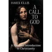 A Call to God: A Spiritual Introduction to Christianity
