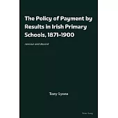 The Policy of Payment by Results in Irish Primary Schools, 1871-1900: Rancour and Discord