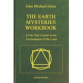The Earth Mysteries Workbook: A One Year Course in the Enchantment of the Land