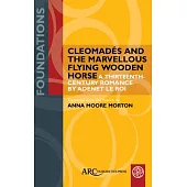 Cleomadés and the Marvellous Flying Wooden Horse: A Thirteenth-Century Romance by Adenet Le Roi