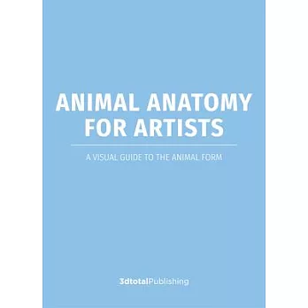 Animal Anatomy for Artists: A Visual Guide to the Form of Mammals, Reptiles, Fish, and Birds