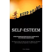 Self-Esteem: Methods For Enhancing And Intensifying Your Self-Assurance Abilities For A Lifetime Using Established Strategies (The