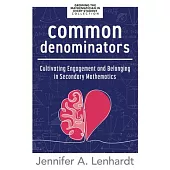 Common Denominators: Cultivating Engagement and Belonging in Secondary Mathematics (Reengage Students in Mathematics by Creating Spaces Whe