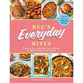 Bec’s Everyday Bites: 7 Days of Dinners to Inspire a Healthier Lifestyle