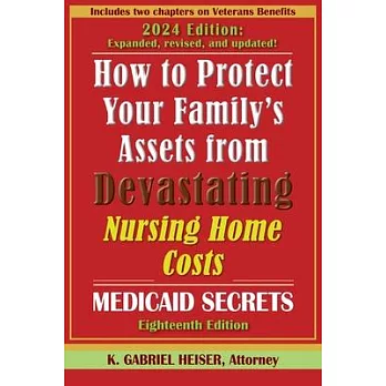 How to Protect Your Family’s Assets from Devastating Nursing Home Costs--Medicaid Secrets (18th ed.)