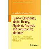 Functor Categories, Model Theory, Algebraic Analysis and Constructive Methods: Fcmtcct2 2022, Almería, Spain, July 11-15, Invited and Selected Contrib