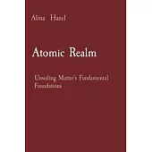 Atomic Realm: Unveiling Matter’s Fundamental Foundations