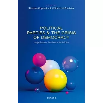 Political Parties and the Crisis of Democracy: Organization, Resilience, and Reform