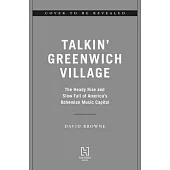 Talkin’ Greenwich Village: The Heady Rise and Slow Fall of America’s Bohemian Music Capital