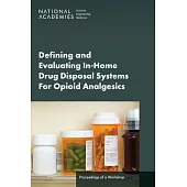 Defining and Evaluating In-Home Drug Disposal Systems for Opioid Analgesics: Proceedings of a Workshop