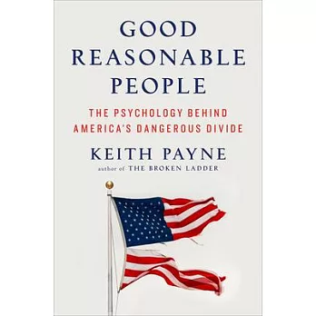 Good Reasonable People: The Psychology Behind America’s Divide