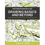 Drawing Basics and Beyond: Transform Observation Into Imagination